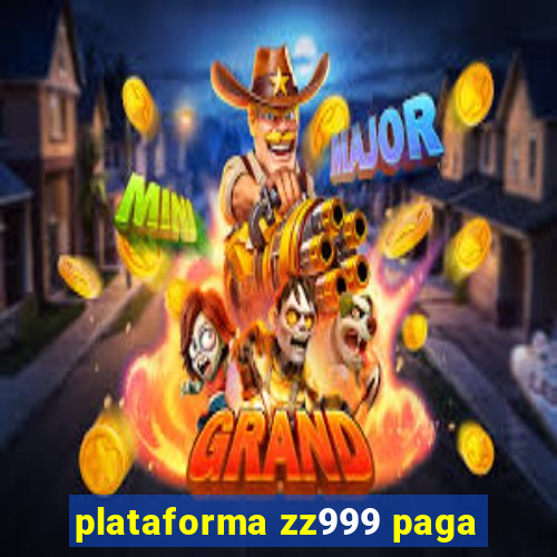 plataforma zz999 paga